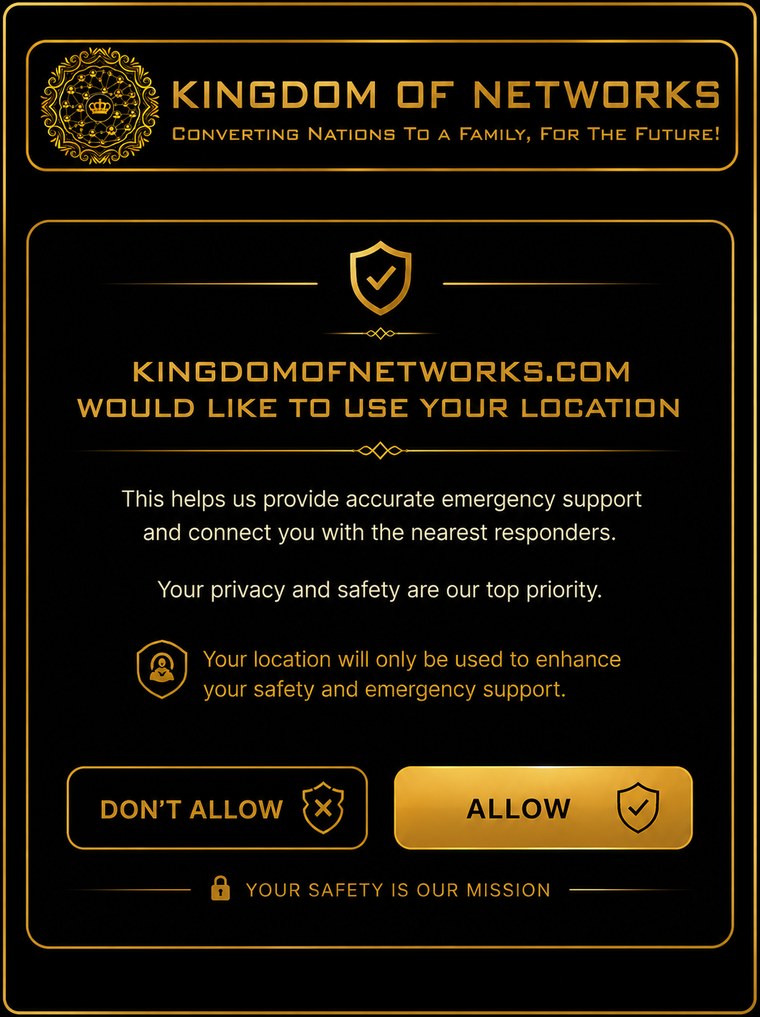 Kingdom of Networks would like to use your location. This helps us provide accurate emergency support and connect you with the nearest responders.